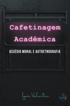 Cafetinagem acadêmica assédio moral e autoetnografia