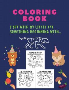 Coloring Book I spy with my little eye something beginning with: I spy with my little eye something beginning coloring book A-Z ABC ALPHABET: ... activity book for kids riddles Picture