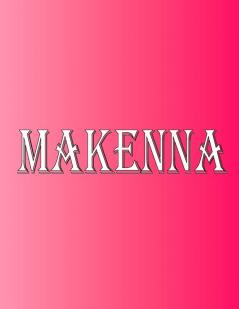 Makenna: 100 Pages 8.5 X 11 Personalized Name on Notebook College Ruled Line Paper