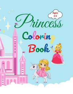 Princess Coloring Book: Amazing Princess Coloring Book for Kids ages 3-5 Lovely Gift for Girls Princess Coloring Book with High Quality Pages Coloring ... Princesses Prince Castle  Dragons and More