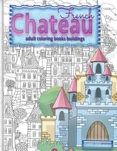 FRENCH CHATEAU adult coloring books buildings: fantasy coloring books for adults