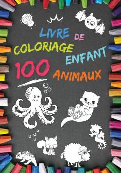 Livre de coloriage enfant 100 Animaux: Mon 1er livre À partir de 2 ans Cahier coloriage pour garçons & filles 100 beaux motifs animaux Carnet de coloriage éducatif Apprendre à colorier