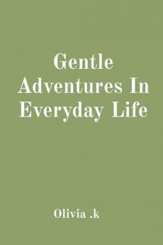 Gentle Adventures In Everyday Life