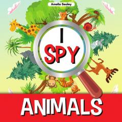 I Spy Animals: A Fun Guessing Game for Kids Animal Themed I Spy for Kids