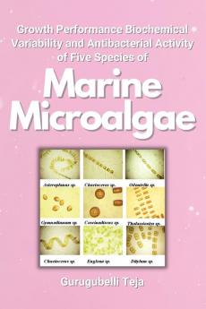 Growth Performance Biochemical Variability and Antibacterial Activity of Five Species of Marine Microalgae