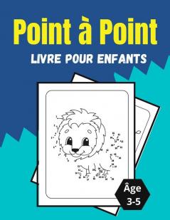 Point a Point Livre pour enfants Age 3-5: Des puzzles à points étonnants et amusants pour les enfants les tout-petits les garçons et les filles.