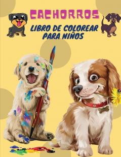 Cachorros Libro de Colorear para Niños: Cachorros: Libro para colorear para niños (Perros lindos perros tontos cachorros pequeños y amigos mullidos: todos los tipos de perros)