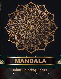 Mandala Adult Coloring Books 100 Pages: Adult Coloring Book The Art of Mandala: Stress Relieving Mandala Designs for Adults Relaxation