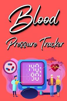 Blood Pressure Tracker: Track Record And Monitor Blood Pressure at Home: Blood Pressure Journal Book - Clear and Simple Diary for Daily Blood Pressure Readings