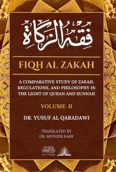 Fiqh Al Zakah - Vol 2: A comparative study of Zakah Regulations and Philosophy in the light of Quran and Sunnah (Volume)