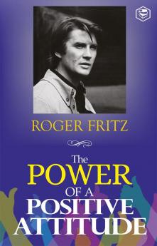 The Power of A Positive Attitude: Your Road To Success