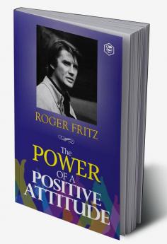 The Power of A Positive Attitude: Your Road To Success