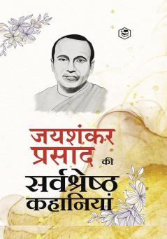 Jaishankar Prasad Ki Sarva-Shrestha Kahaniyaan - Indrajaal; Chhota Jadugar; Paap ki Parajay & Other Stories