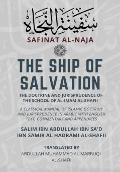 The Ship of Salvation (Safinat al-Naja) - The Doctrine and Jurisprudence of the School of al-Imam al-Shafii: A classical manual of Islamic doctrine ... with English Text commentary and appendices