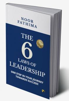 The 6 Laws of Leadership: One Step In Your Journey Towards Success!