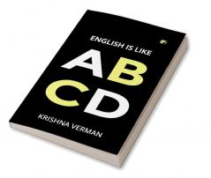 English Is Like ABCD: In the English language you can
find many ways to say the same
thing.