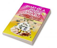 Diary Of A Delhi Realtor: 10 Incredible Ideas To Get Into Real Estate Business & Big Money