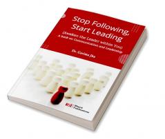 Stop Following Start Leading: Awaken the Leader within You