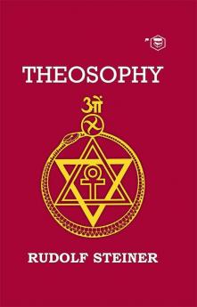 Theosophy: An Introduction to the Supersensible Knowledge of the World and the Destination of Man