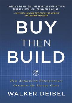 Buy Then Build: How Acquisition Entrepreneurs Outsmart the Startup Game