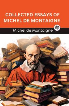 Collected Essays of Michel de Montaigne (Grapevine edition)