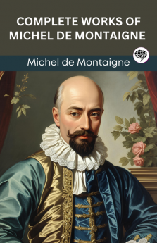 Complete Works of Michel de Montaigne (Grapevine edition)