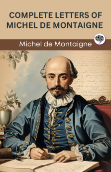 Complete Letters of Michel de Montaigne (Grapevine edition)
