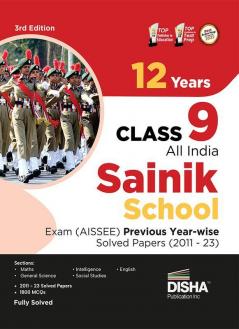 12 Years Class 9 All India SAINIK School Entrance Exam (AISSEE) Previous Year-wise Solved Papers (2011 - 23) - 3rd Edition