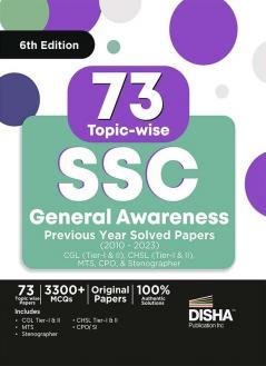 73 Topic-wise SSC General Awareness Previous Year Solved Papers (2010 - 2023) - CGL (Tier I & II) CHSL (Tier I & II) MTS CPO & Stenographer  6th Edition | 3300+ General Knowledge PYQs