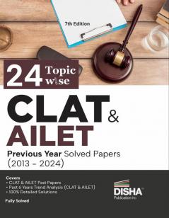 24 Topic-wise CLAT & AILET (2013 - 2024) Previous Year Solved Papers 7th Edition | Common Law Admission Test PYQs | Must for SLAT LLB Law Exams