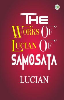 The Works of Lucian of Samosata