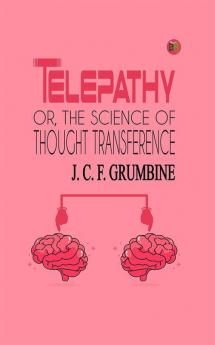 Telepathy Or The Science of Thought Transference