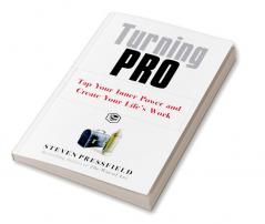 Turning Pro: Tap Your Inner Power and Create Your Life's Work