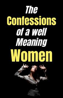 The confessions of a well-meaning woman