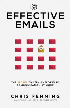 Effective Emails: The secret to straightforward communication at work: 1 (Business Communication Skills)