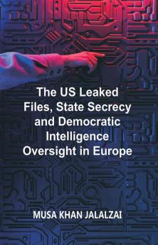 The US Leaked Files State Secrecy and Democratic Intelligence Oversight in Europe