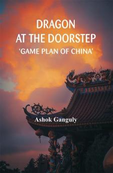 Dragon at the Doorstep: Game Plan of China