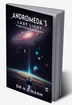 Andromeda’s Last Light : A Saga of Survival and Discovery