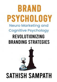 Brand Psychology : Neuro Marketing and cognitive Psychology - Revolutionizing Branding Strategies