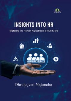 Insights into HR : Exploring the Human Aspect from Ground Zero