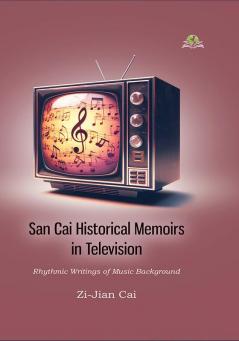 San Cai Historical Memoirs in Television: Rhythmic Writings of Music Background