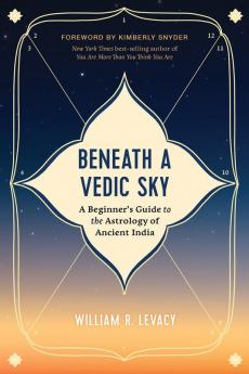 Beneath a Vedic Sky: A Beginner's Guide to the Astrology of Ancient India