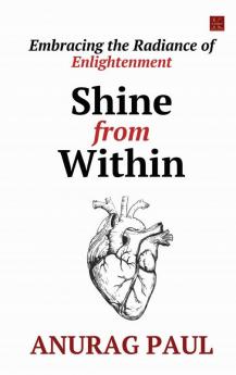 Shine from Within : Embracing the Radiance of Enlightenment