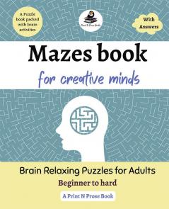 Mazes book for creative minds: Brain Relaxing Puzzles for Adults - Beginner to hard