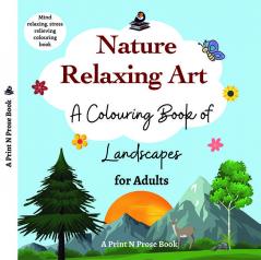 Nature Relaxing Art : A Colouring Book of Landscapes for Adults