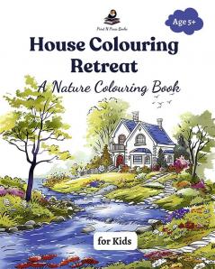 House Colouring Retreat: A Nature Colouring Book for Kids : Junior Edition