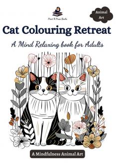 Cat Colouring Retreat: A Mind Relaxing book for Adults - A Mindfulness Animal Art