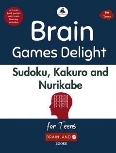 Brain Games Delight: Sudoku Kakuro and Nurikabe for Teens - Book for Healthy Minds