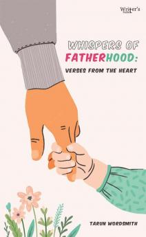 Whispers of Fatherhood: Verses from the Heart