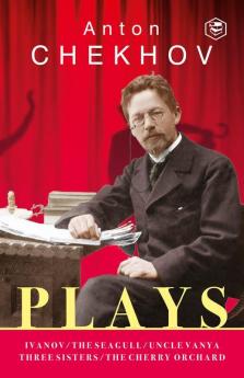 Chekhov: The Essential Plays: The Seagull Uncle Vanya Three Sisters The Cherry Orchard & Ivanov